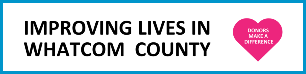 Improving lives in Whatcom County - Donors make a difference.