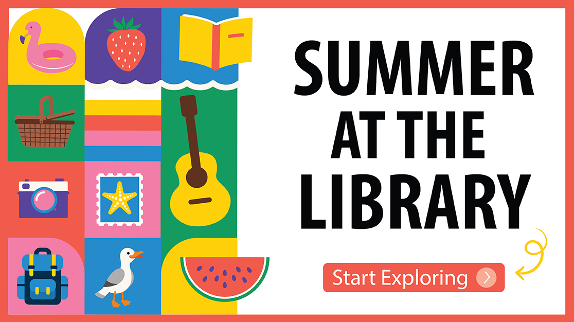 Summer at the Library. Start Exploring