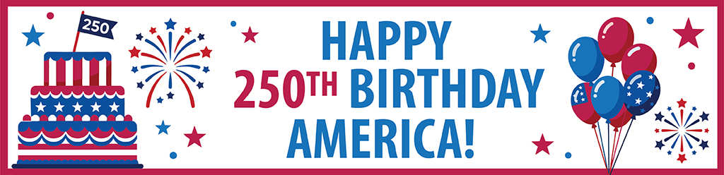Happy 250th Birthday, America. banner has red, white and blue balloons and cake