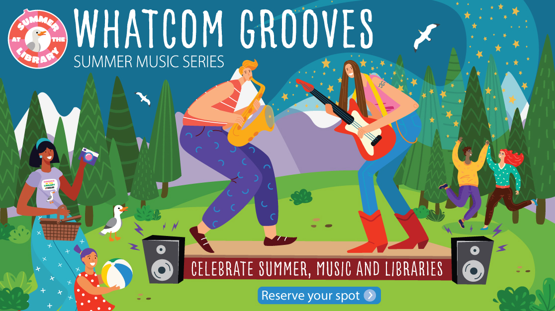 Whatcom Grooves Summer Music Series. Celebrate summer, music and libraries. Reserve your spot.