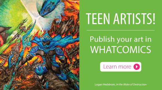 Teen artists, publish your art in Whatcomics. Learn more. image: "In the wake of destruction" by Logan Hedstrom