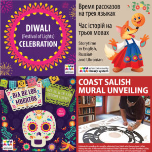 Four events representing our cultural liaisons, Diwali celebration, Storytime in English, Russian and Ukranian, Dia de los Muertos and Coast Salish Mural unveiling